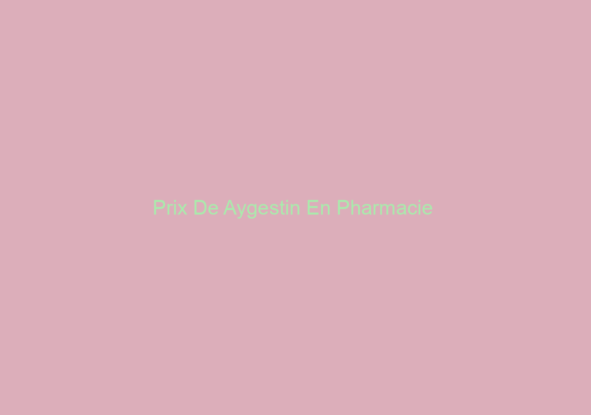Prix De Aygestin En Pharmacie / Médicaments Bon Marché / Livraison gratuite Airmail Ou Courier
